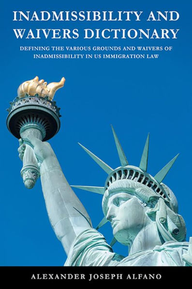 Inadmissibility and Waivers Dictionary: Defining the Various Grounds and Waivers of Inadmissibility in US Immigration Law