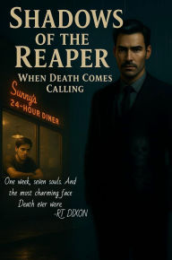 Title: Shadows Of The Reaper: When Death Comes Calling, Author: Rt Dixon