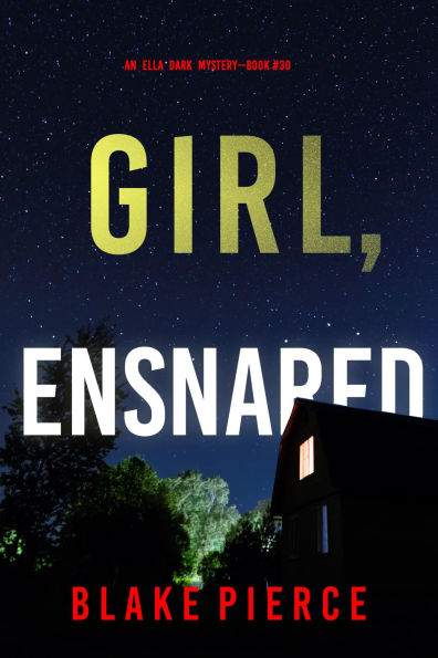 Girl, Ensnared (An Ella Dark FBI Suspense ThrillerBook 30)