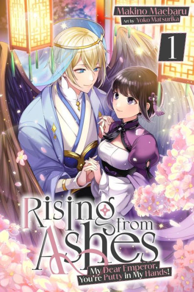 Rising from Ashes: My Dear Emperor, You're Putty in My Hands! Vol.1