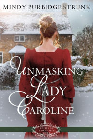 Title: Unmasking Lady Caroline, Author: Mindy Burbidge Strunk