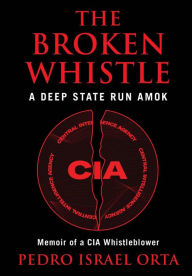 Title: The Broken Whistle: A Deep State Run Amok, Author: Pedro Israel Orta