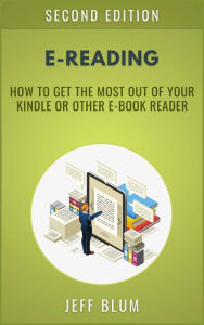 Title: E-Reading: Getting the Most Out of Your Kindle or Other E-Book Reader, Author: Jeff Blum