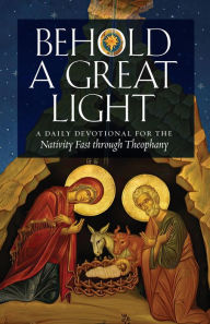 Title: Behold a Great Light: A Daily Devotional for the Nativity Fast through Theophany, Author: Basil Ross Aden