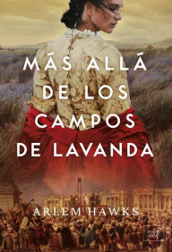 Title: Más allá de los campos de lavanda, Author: Arlem Hawks