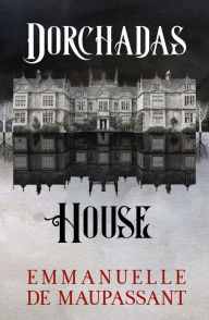 Title: Dorchadas House: a 1940s Gothic Folk-Horror Mystery, set on a remote Scottish island, Author: Emmanuelle De Maupassant