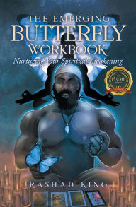 Title: The Emerging Butterfly Workbook: Nurturing Your Spiritual Awakening, Author: Rashad King
