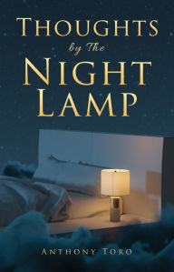 Title: Thoughts by The Night Lamp: 60 Life Lessons to Encourage Your Walk, Author: Anthony Toro