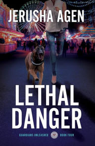 Title: Lethal Danger: A Christian K-9 Suspense, Author: Jerusha Agen