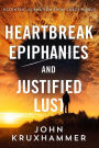 HEARTBREAK EPIPHANIES AND JUSTIFIED LUST