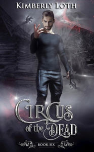 Title: Circus of the Dead Book Six, Author: Kimberly Loth
