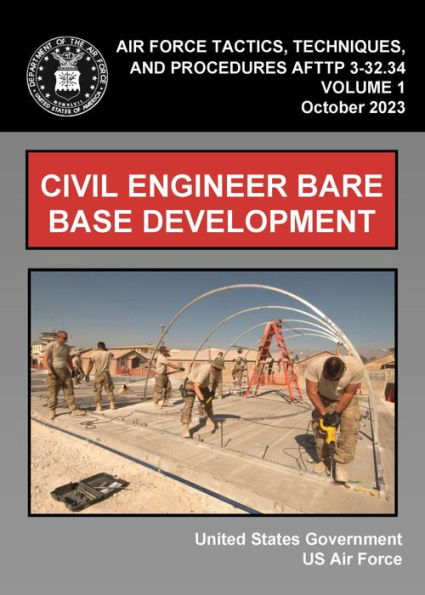 Air Force Tactics, Techniques, and Procedures AFTTP 3-32.34 Volume 1 Civil Engineer Bare Base Development October 2023