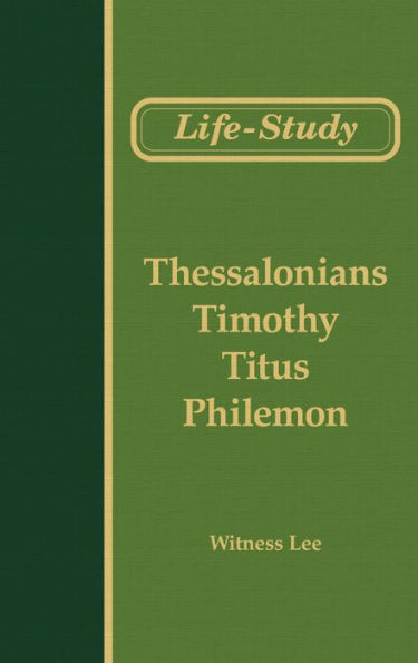 Life-study of Thessalonians, Timothy, Titus, and Philemon