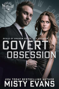 Covert Obsession, A Thrilling Military Romance, SEALs of Shadow Force: Spy Division, Book 6