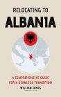 Relocating to Albania: A Comprehensive Guide for a Seamless Transition