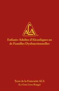 Title: Enfants-Adultes d'Alcooliques ou de familles Dysfonctionnelles: Le Gros Livre Rouge ou BRB, Author: Aca Wso