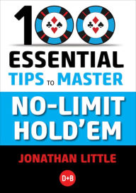 Title: 100 Essential Tips to Master No-Limit Hold'em, Author: Jonathan Little