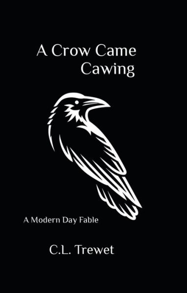 A Crow Came Cawing: A Modern Day Fable