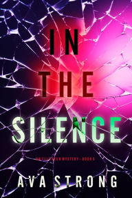 Title: In The Silence (An Elle Keen FBI Suspense ThrillerBook 5), Author: Ava Strong