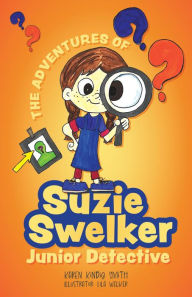 Title: The Adventures of Suzie Swelker, Junior Detective, Author: Karen Kindig Smith