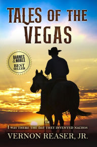 Title: Tales of the Vegas: Or I Was There the Day They Invented Nachos, Author: Vernon Reaser Jr