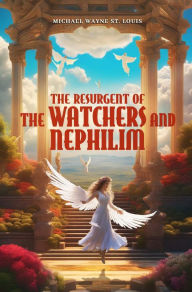 Title: The Resurgent of The Watchers and Nephilim, Author: Michael Wayne St. Louis