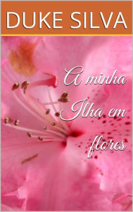 Title: A minha Ilha em flores, Author: Duke Silva