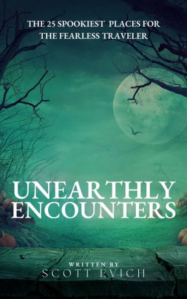 Unearthly Encounters: The 25 Spookiest Places for the Fearless Traveler