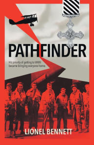 Title: Pathfinder: His priority of getting to WW2 became bringing everyone home, Author: Lionel Bennett