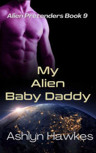 Title: My Alien Baby Daddy, Author: Ashlyn Hawkes