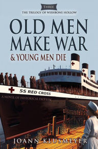 Title: Old Men Make War & Young Men Die, Author: Joann Klusmeyer