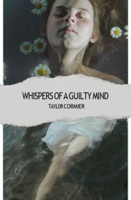 Title: Whispers of a Guilty Mind, Author: Taylor Cormier