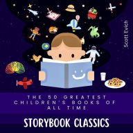 Title: Storybook Classics: The 50 Greatest Children's Books of All Time, Author: Scott Evich