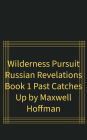 Wilderness Pursuit Russian Revelations Book 1: Past Catches Up