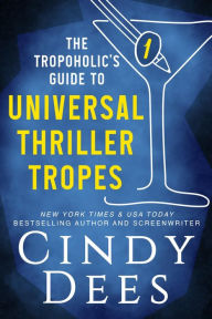 Title: The Tropoholic's Guide to Universal Thriller Tropes, Author: Cindy Dees