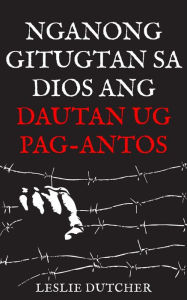 Title: Nganong Gitugotan sa Diyos ang Pag-antos ug Pagkadaotan, Author: Leslie Dutcher
