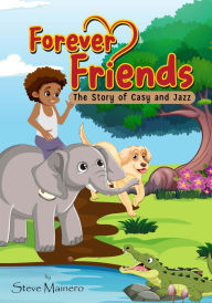Title: Forever Friends: The Story Of Casy and Jazz, Author: Steve Mainero