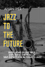 Jazz to the Future: Interviews in the field, exploring the role of self-expression in today's jazz