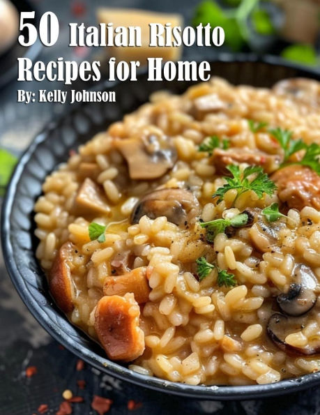 50 Italian Risotto Variations Recipes for Home