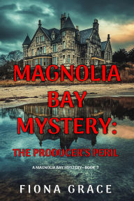 Title: The Producer's Peril (A Magnolia Bay MysteryBook 7), Author: Fiona Grace