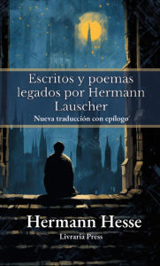 Title: Escritos y poemas legados por Hermann Lauscher, Author: Hermann Hesse