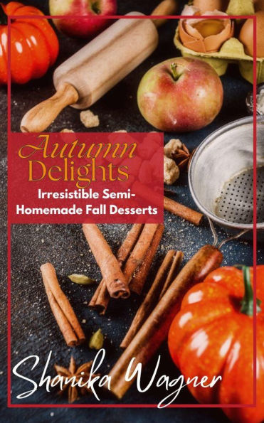 Autumn Delights: Irresistible Semi-Homemade Fall Desserts