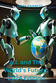 Title: A.I. and The World's Future: 2024 Edition, Author: Mark Barnett