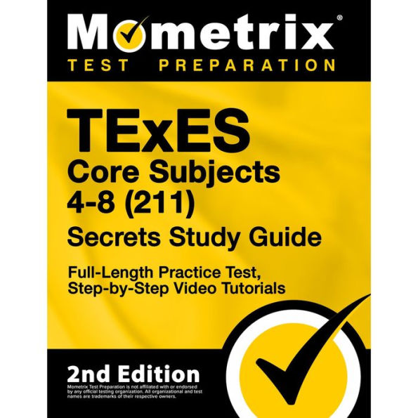 TExES Core Subjects 4-8 (211) Secrets Study Guide - Full-Length Practice Test, Step-by-Step Video Tutorials: [2nd Edition]