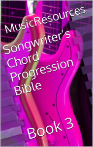 Title: Songwriter's Chord Progression Bible: Book 2, Author: Musicresources