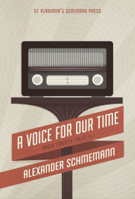Title: A Voice For Our Time: Radio Liberty Talks, Volume 2, Author: Alexander Schmemann