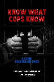 Title: Know What Cops Know, Author: Chief William G. Palmini Jr.