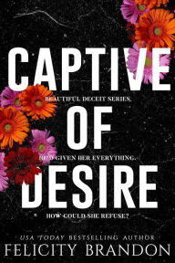 Title: Captive Of Desire: A Dark Captivating Romance, Author: Felicity Brandon