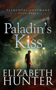 Title: Paladin's Kiss: A Paranormal Mystery Romance, Author: Elizabeth Hunter