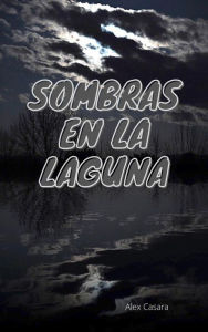 Title: Sombras en la laguna, Author: Alex Casara